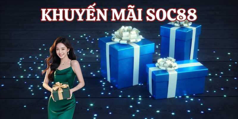 Cập nhật khuyến mãi Soc88 mới nhất