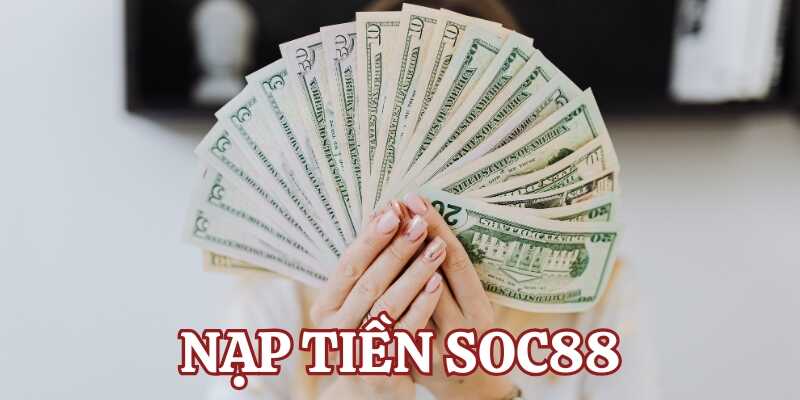 Giới thiệu các phương thức nạp tiền Soc88