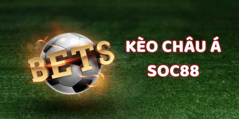 Tìm hiểu chung về kèo châu Á Soc88 là gì