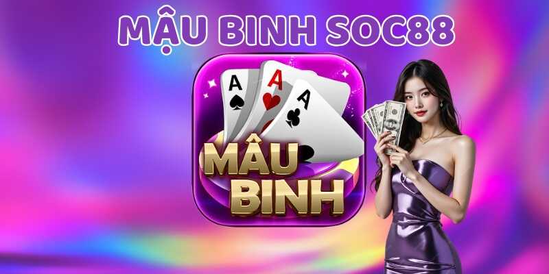Tìm hiểu chung về trò chơi Mậu binh Soc88