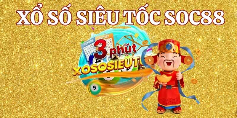 Tìm hiểu lý do xổ số siêu tốc Soc88 thu hút người chơi