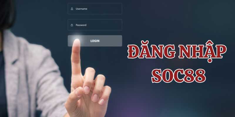 Tìm hiểu tổng quan đăng nhập Soc88 là gì
