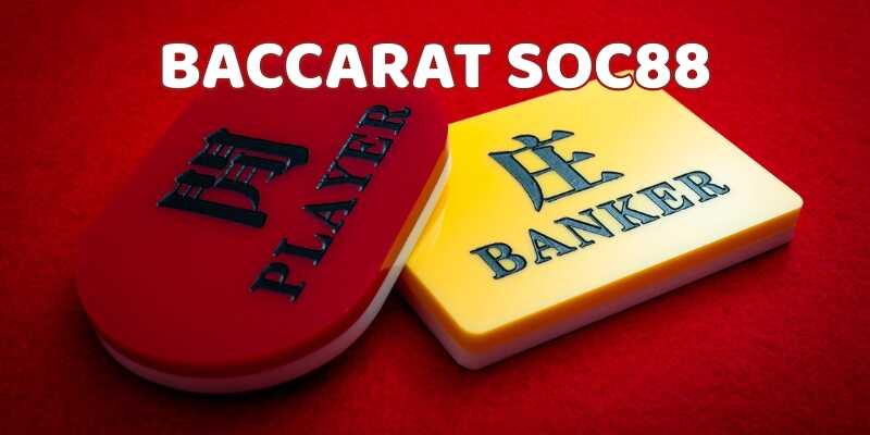 Tìm hiểu tổng quan về game Baccarat Soc88