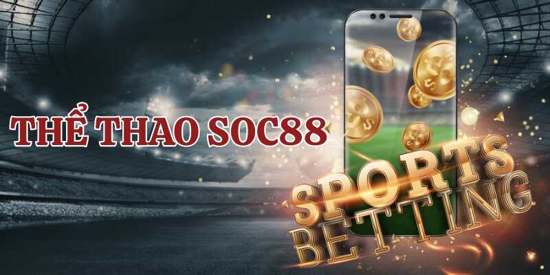 Tìm hiểu tổng quan về thể thao Soc88