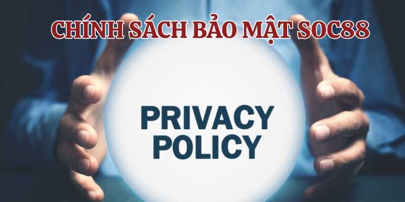 Ứng dụng công nghệ trong chính sách bảo mật Soc88
